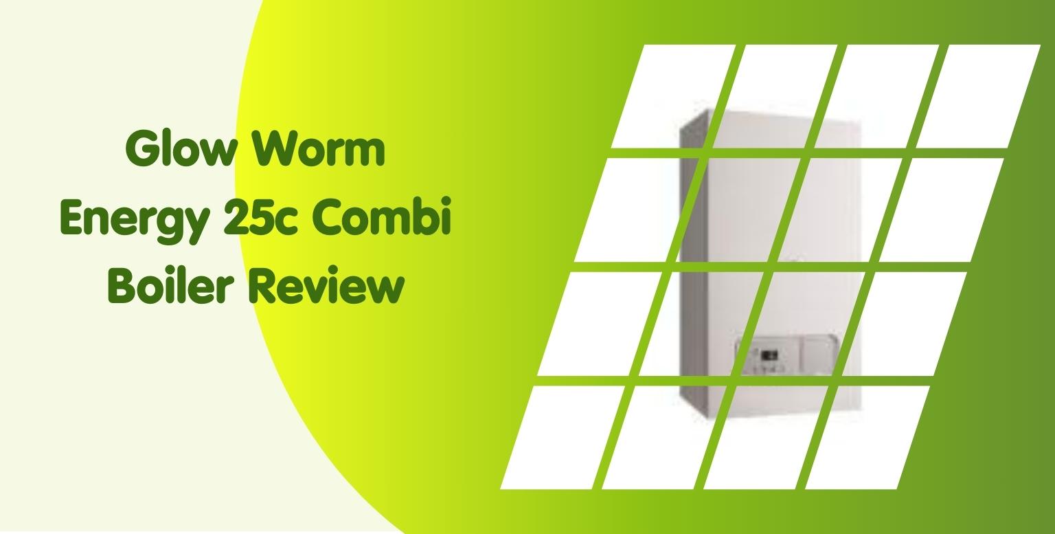 Glow Worm Energy 25c Combi Boiler Review