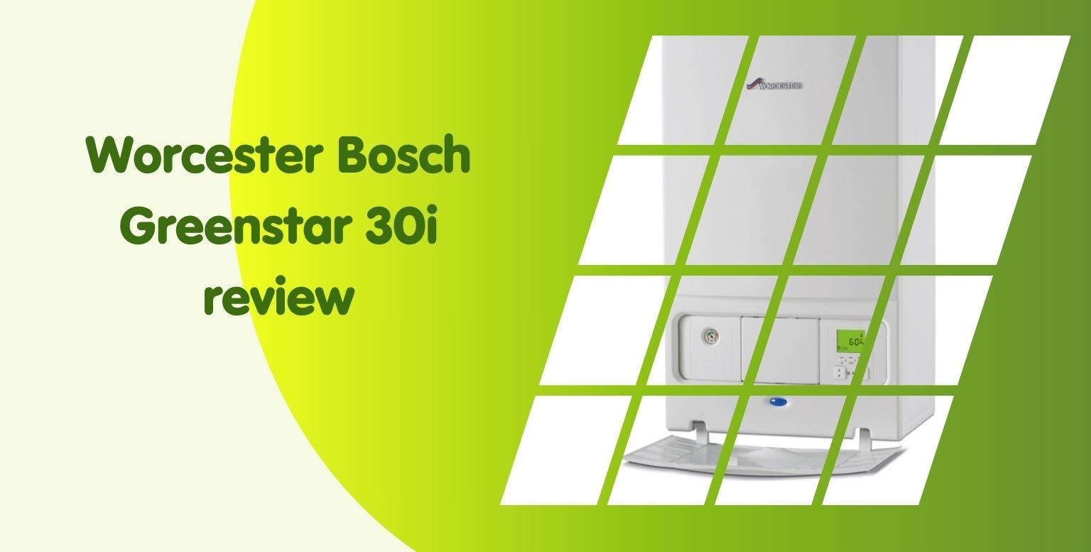 Image featuring a Worcester Bosch Greenstar 30i boiler on a grid pattern, with text "Worcester Bosch Greenstar 30i review" on a green gradient background. The white boiler features a digital display and control buttons, highlighting its efficient design and compliance with boiler flue regulations.