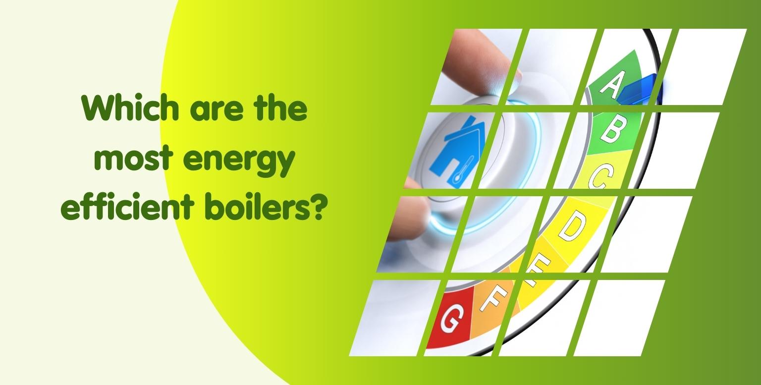 Which are the most energy efficient boilers?