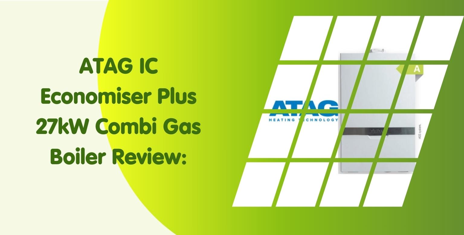 ATAG IC Economiser Plus 27kW Combi Gas Boiler Review: