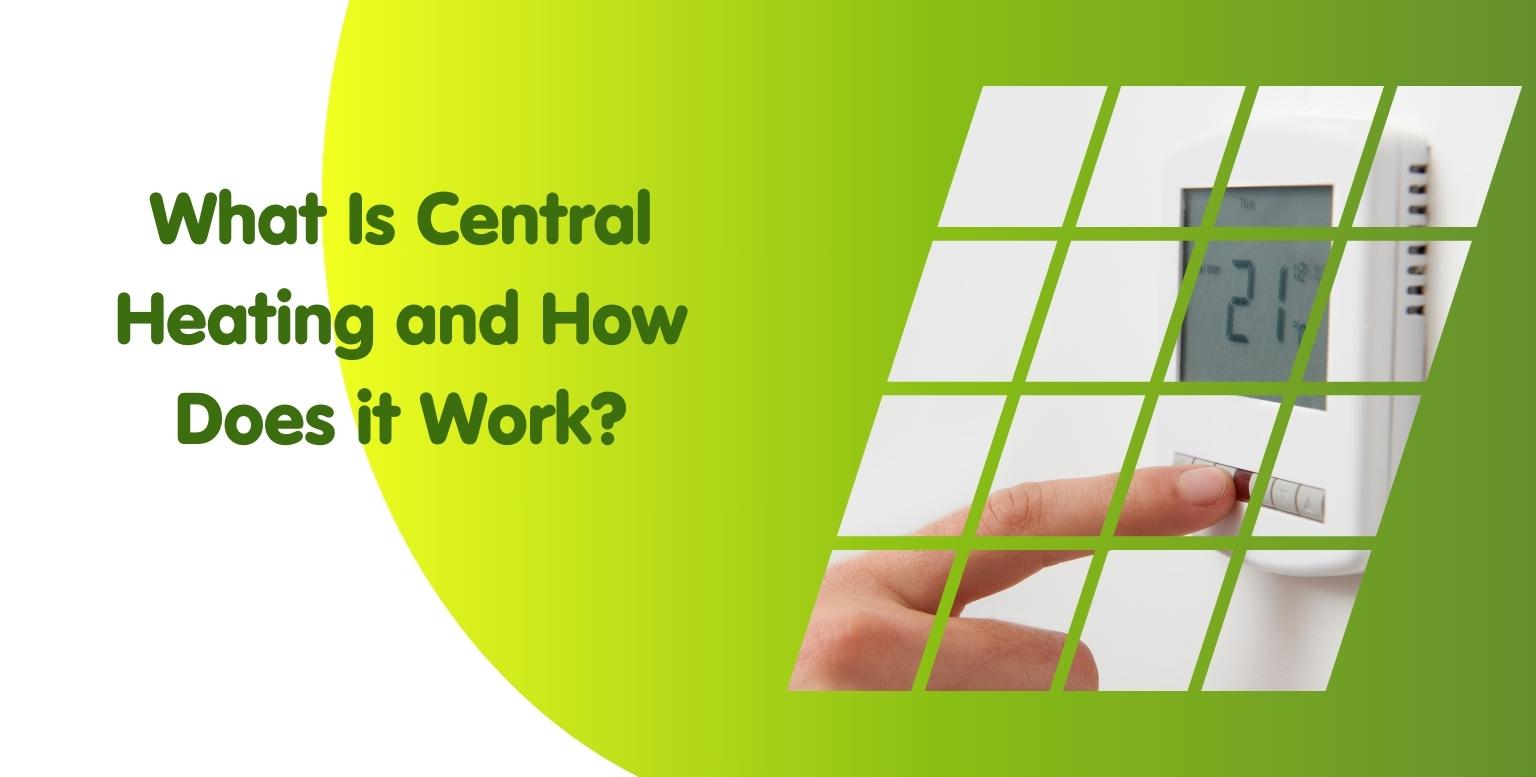 What Is Central Heating and How Does it Work?