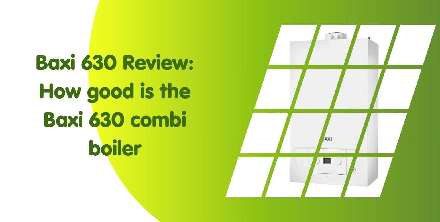 Baxi 630 Review: How good is the Baxi 630 combi boiler