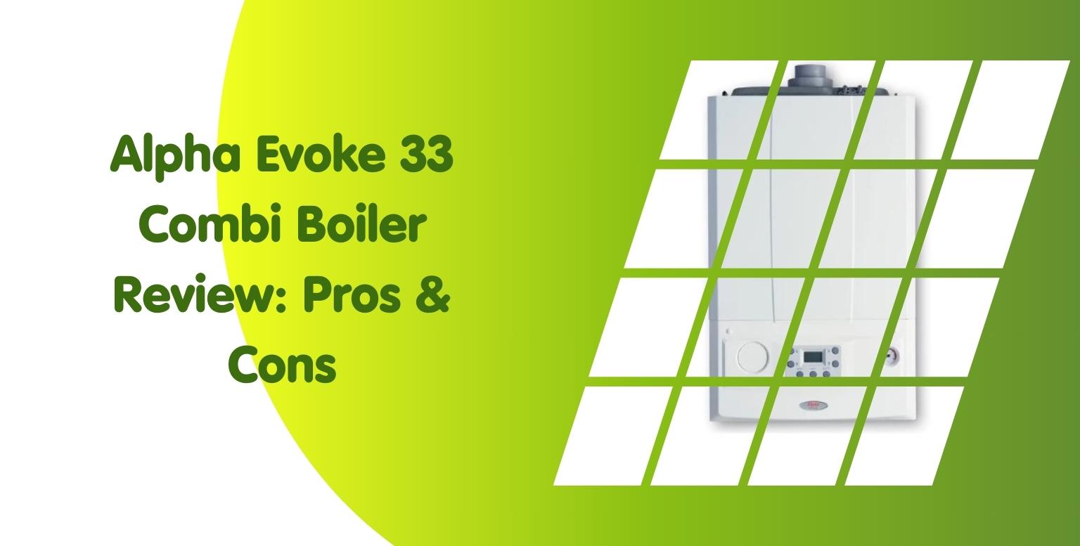 Alpha Evoke 33 Combi Boiler Review: Pros & Cons