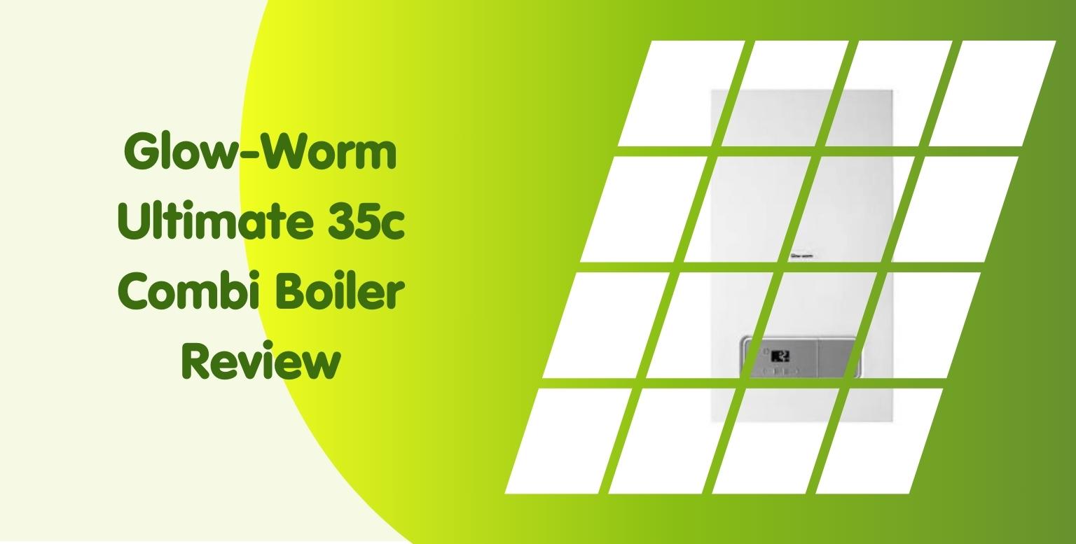 Glow-Worm Ultimate 35c Combi Boiler Review