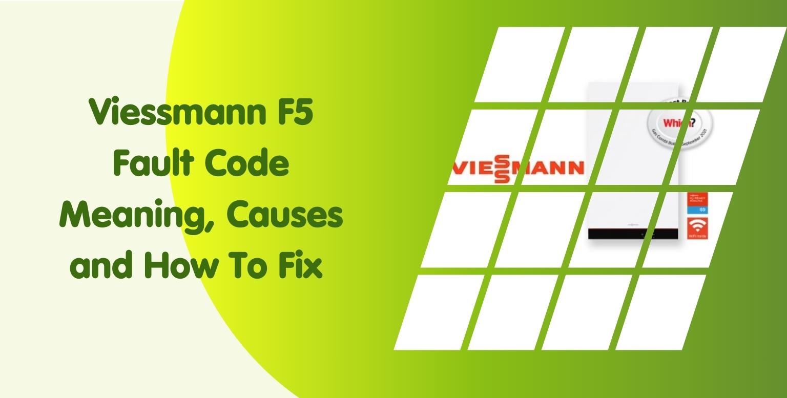 Viessmann F5 Fault Code Meaning, Causes and How To Fix 