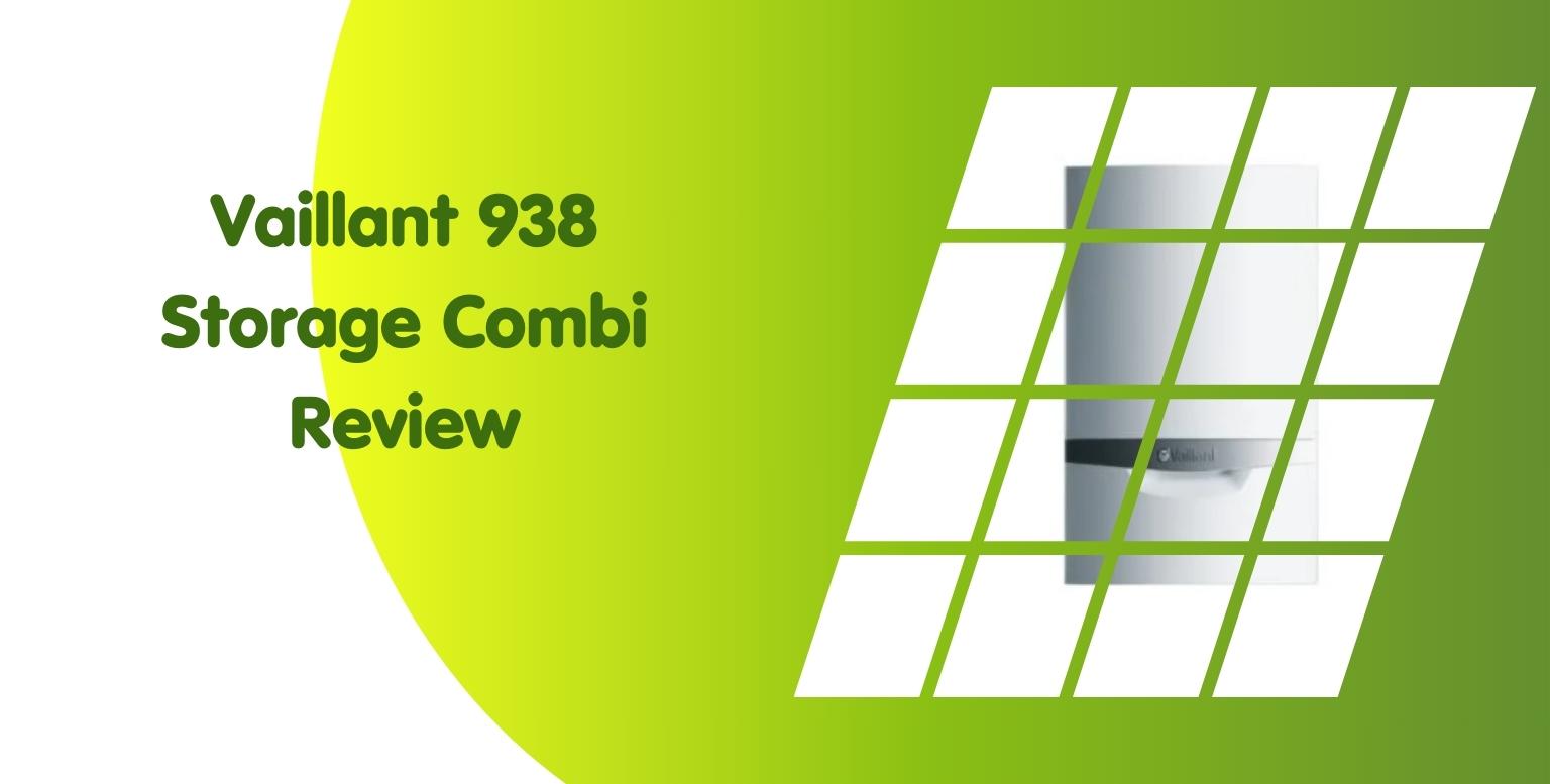 Vaillant 938 Storage Combi Review: Pricing , Performance, Warranty.