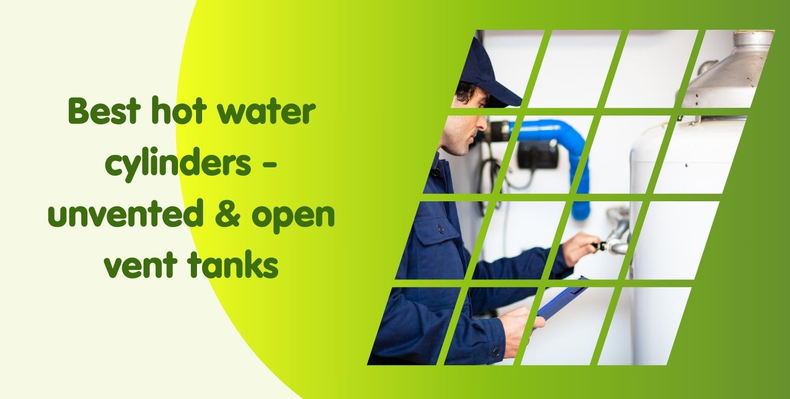 Best Hot Water Cylinders – Unvented & Open Vent Tanks