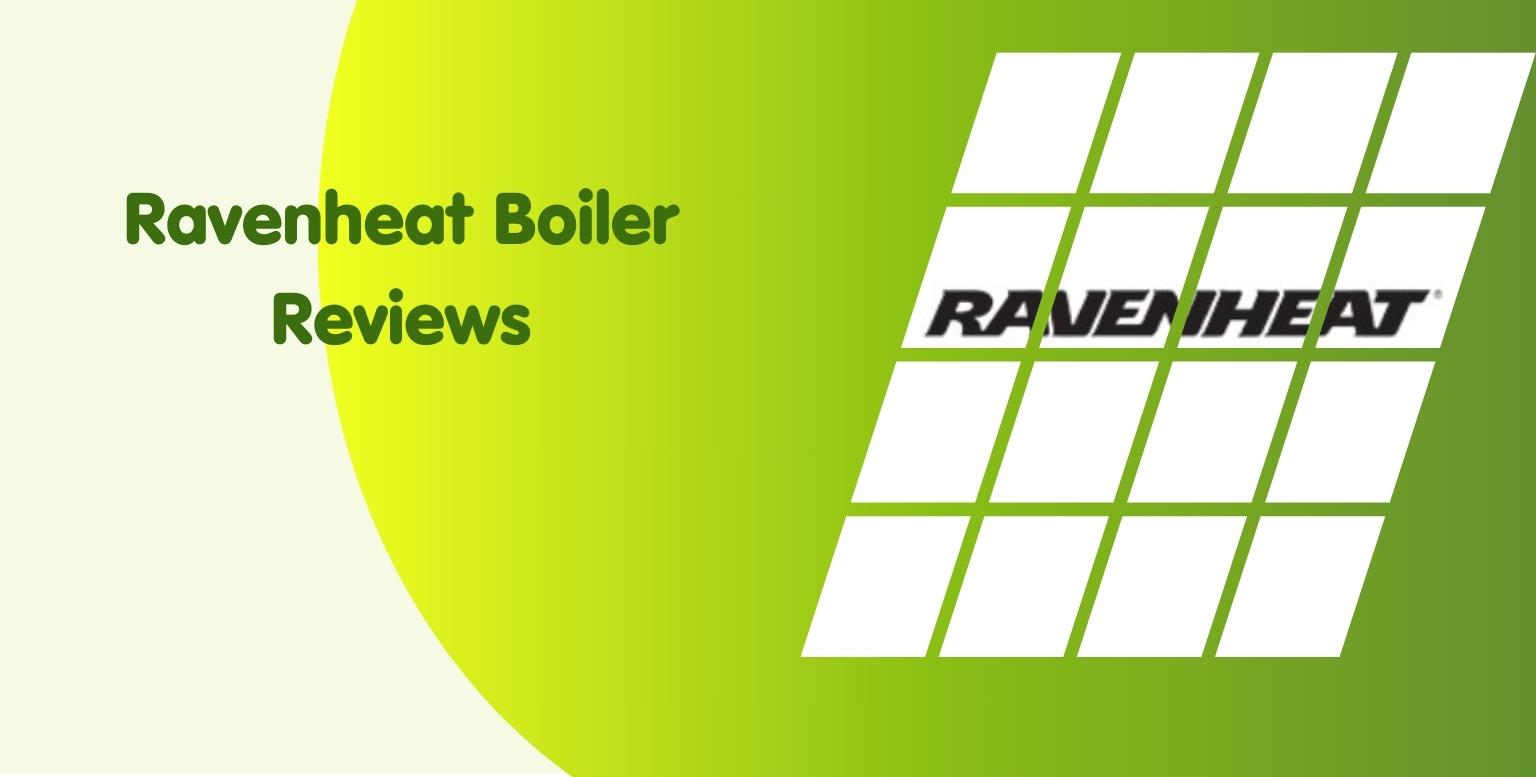Ravenheat Boiler Reviews: Who are They and What do They Offer?