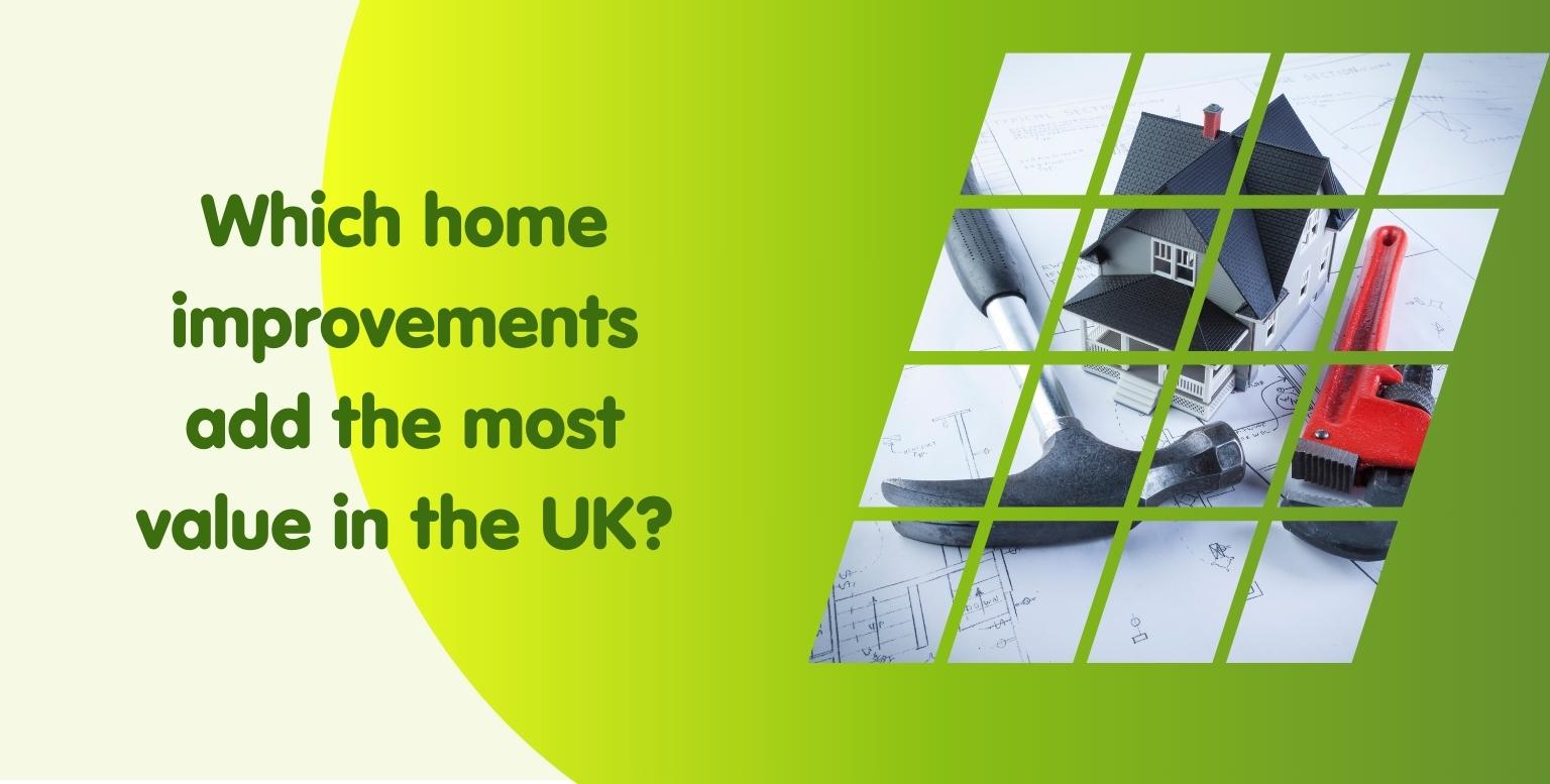 Which home improvements add the most value in the UK?