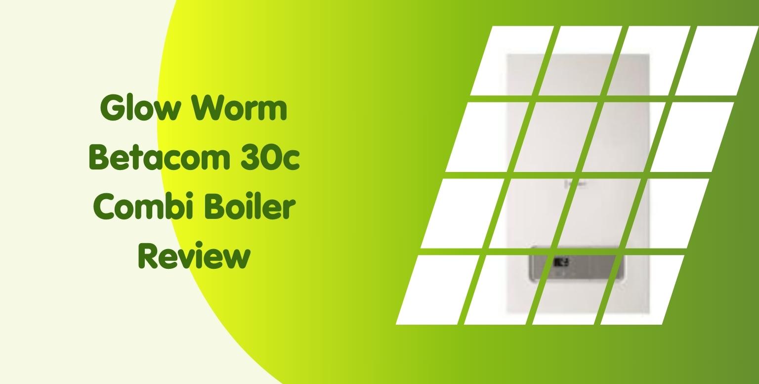 Glow Worm Betacom 30c Combi Boiler Review