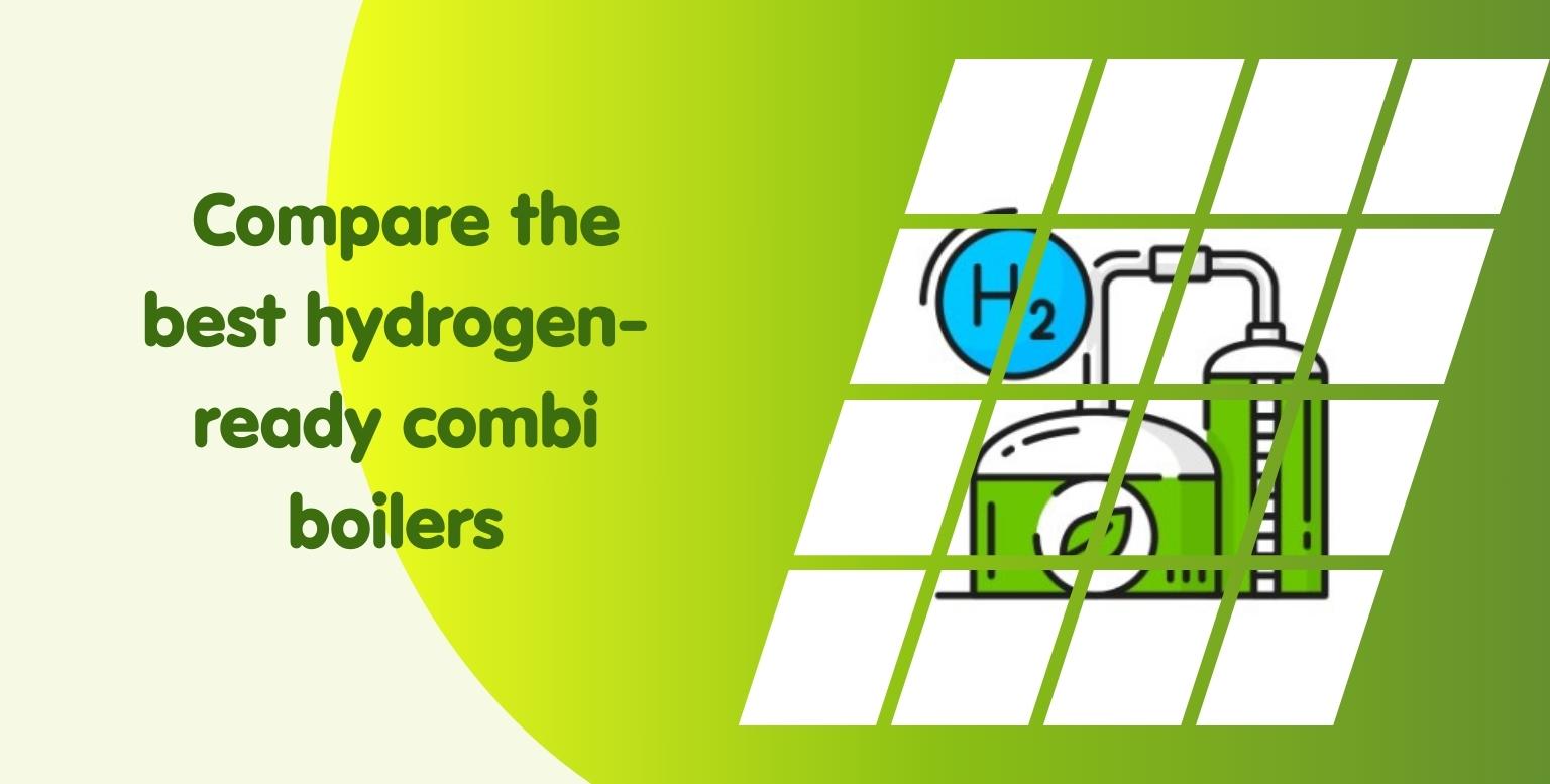 Hydrogen-ready boiler – Compare the best hydrogen-ready combi boilers