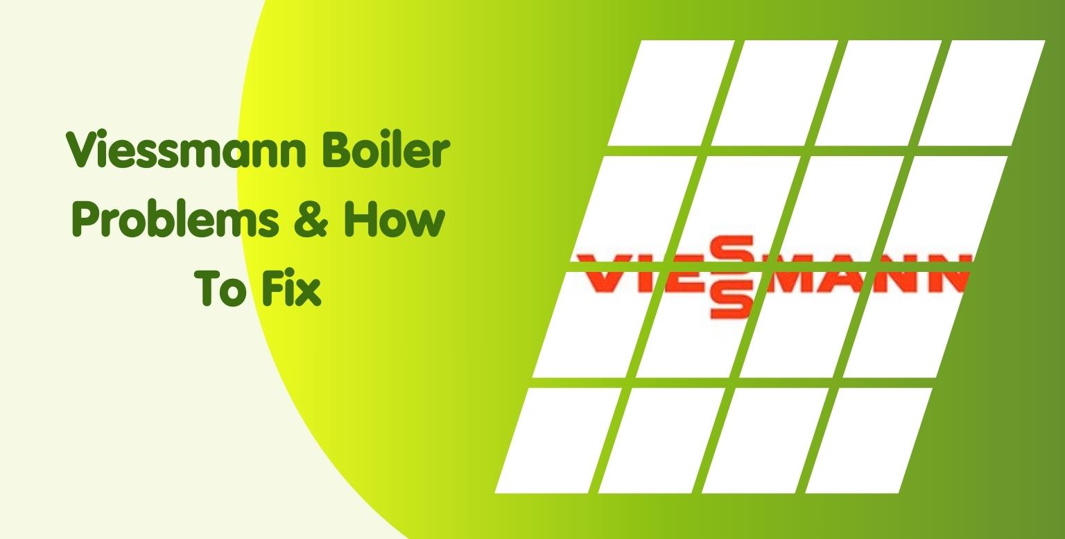 Viessmann Boiler Problems & How To Fix