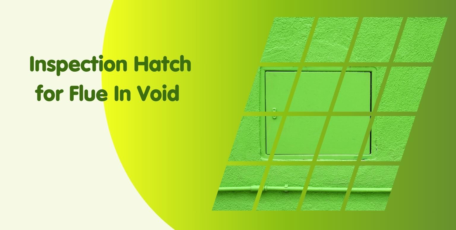 Inspection Hatch for Flue In Void and Gas Safety Regulations