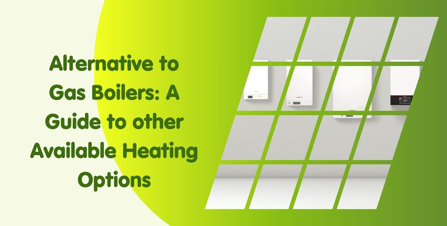 Alternative to Gas Boilers: A Guide to other Available Heating Options