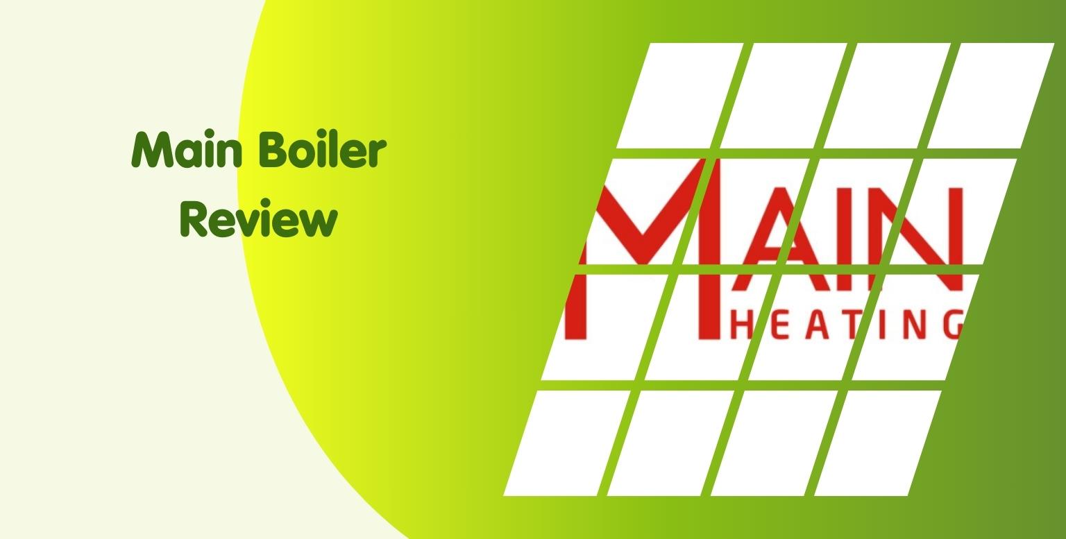 Main Boiler Review Are Main Boilers Any Good?