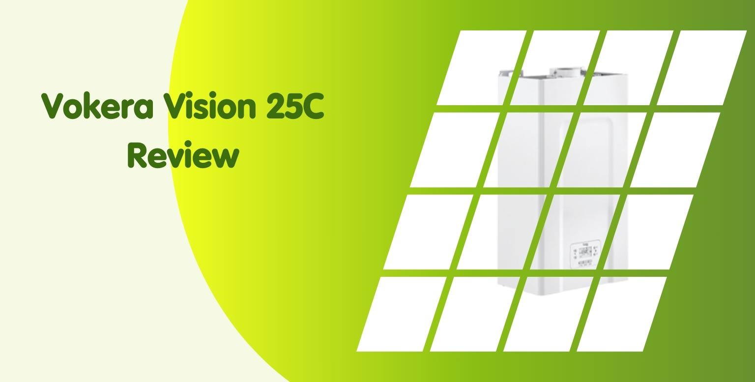 Vokera Vision 25C Review: A Mid Range Modern Combi Boiler