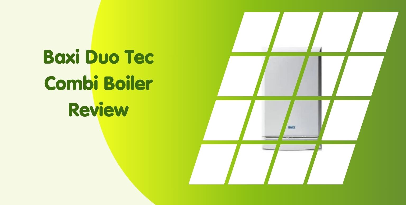 Baxi Duo Tec Combi Boiler Review