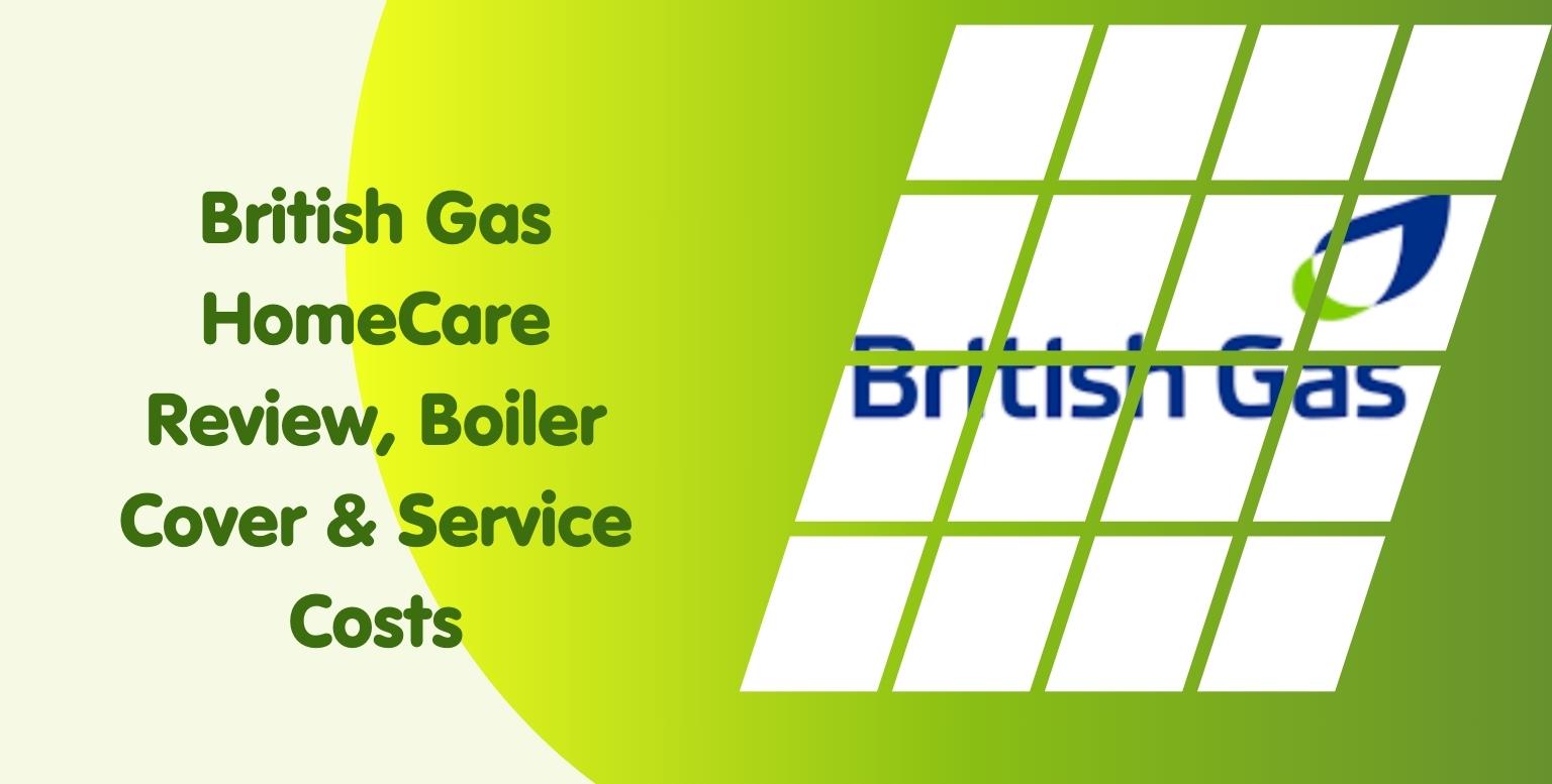 British Gas HomeCare Review Boiler Cover Service Costs
