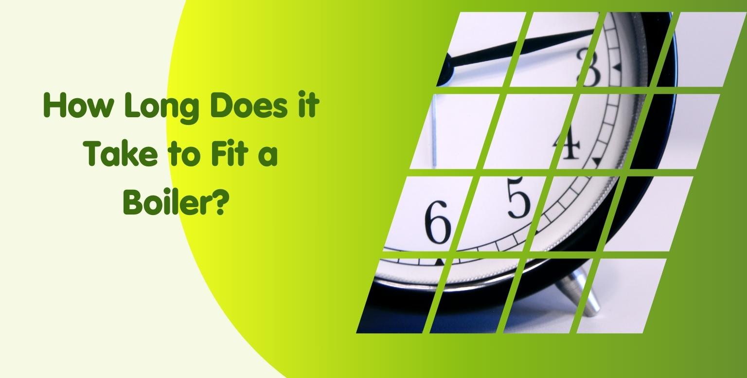 How Long Does it Take to Fit a Boiler? Within Hours!