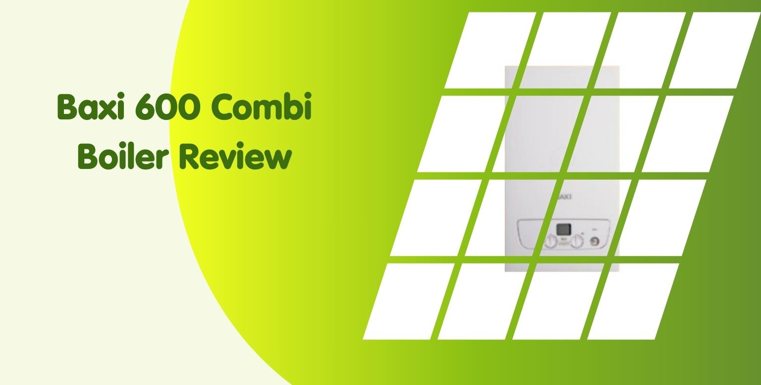 Baxi 600 Combi Boiler Review