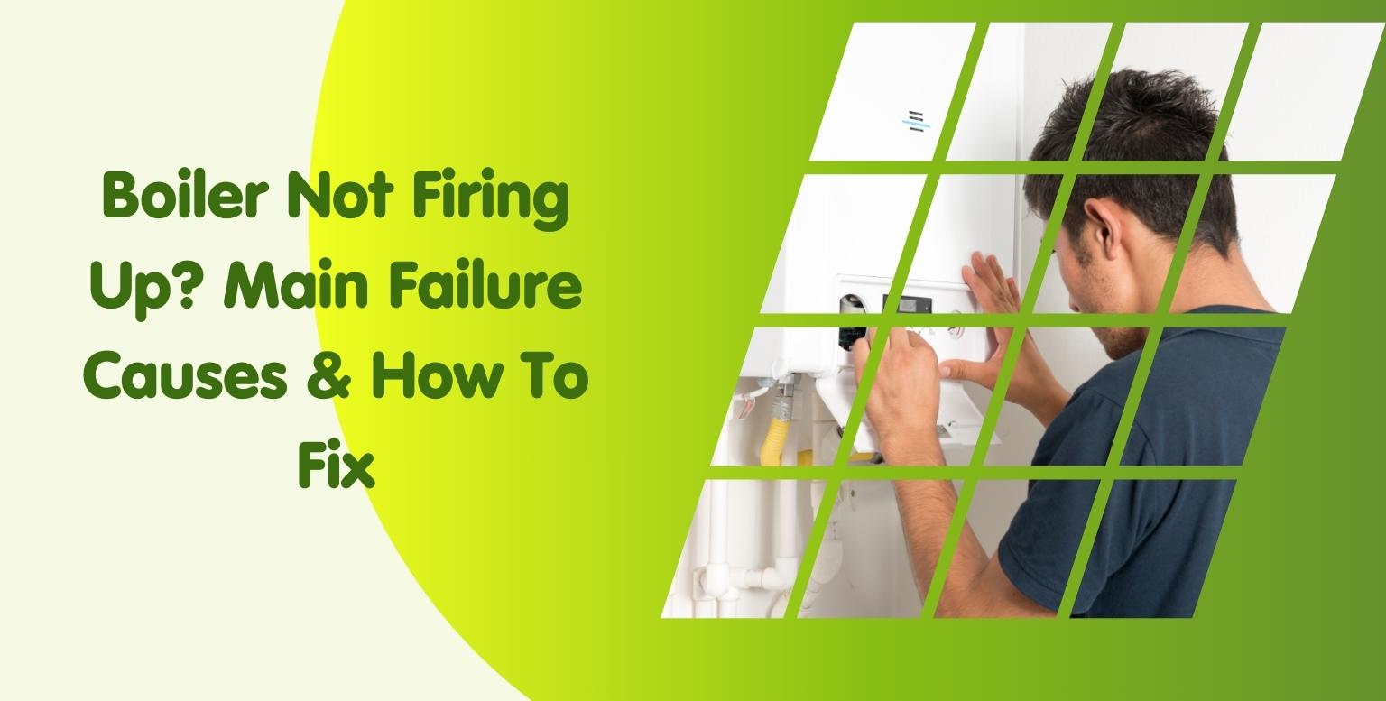 A graphic with text that reads "Boiler Not Firing Up? Main Failure Causes & How To Fix." The image features a man inspecting a boiler, with the right part of the image shown through a green-tinted grid pattern. Consider using a magnetic cleaner for boiler servicing to prevent future issues.