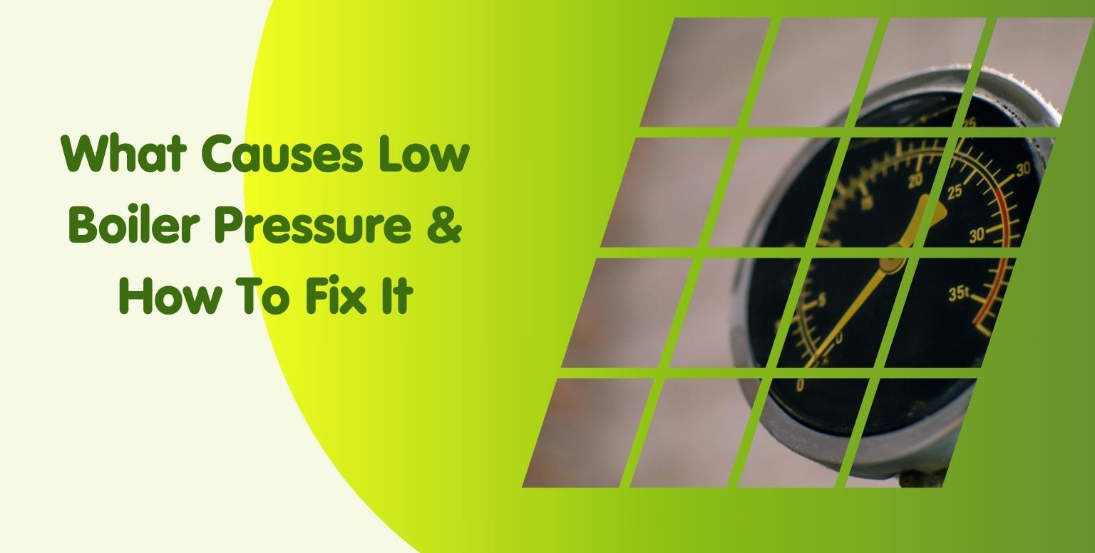 What Causes Low Boiler Pressure & How To Fix It