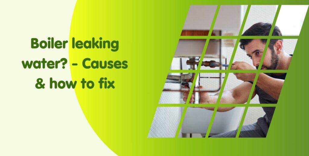 Why is My Boiler Leaking Water? Quick Fixes and Prevention