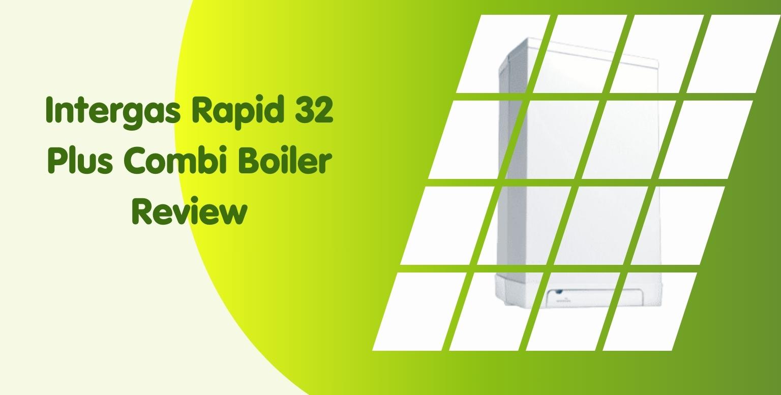 Intergas Rapid 32 Plus Combi Boiler Review: The System and Its Features.