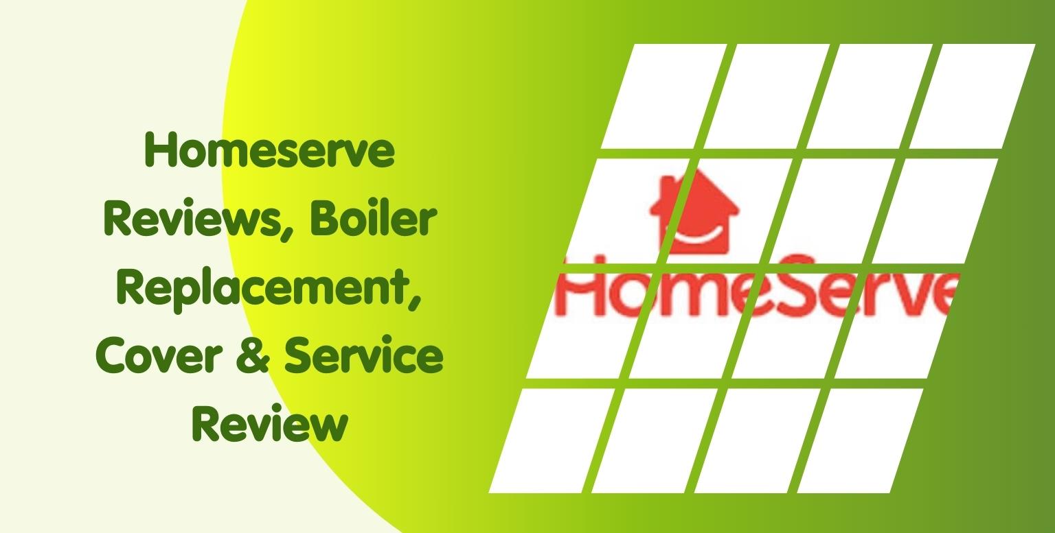 Homeserve Reviews, Boiler Replacement, Cover & Service Review