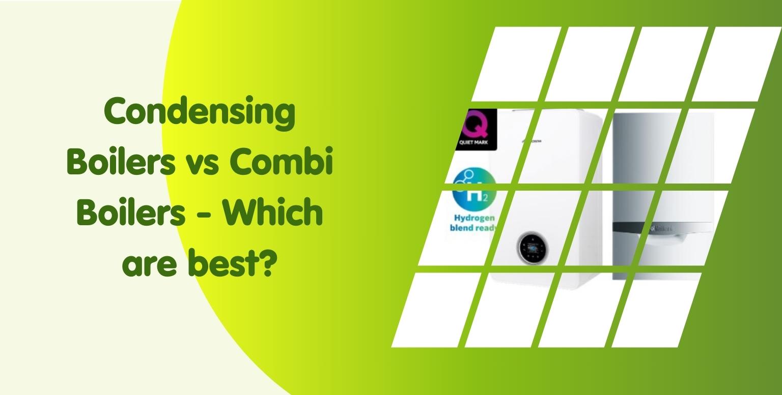 Condensing Boilers vs Combi Boilers – Which are best?