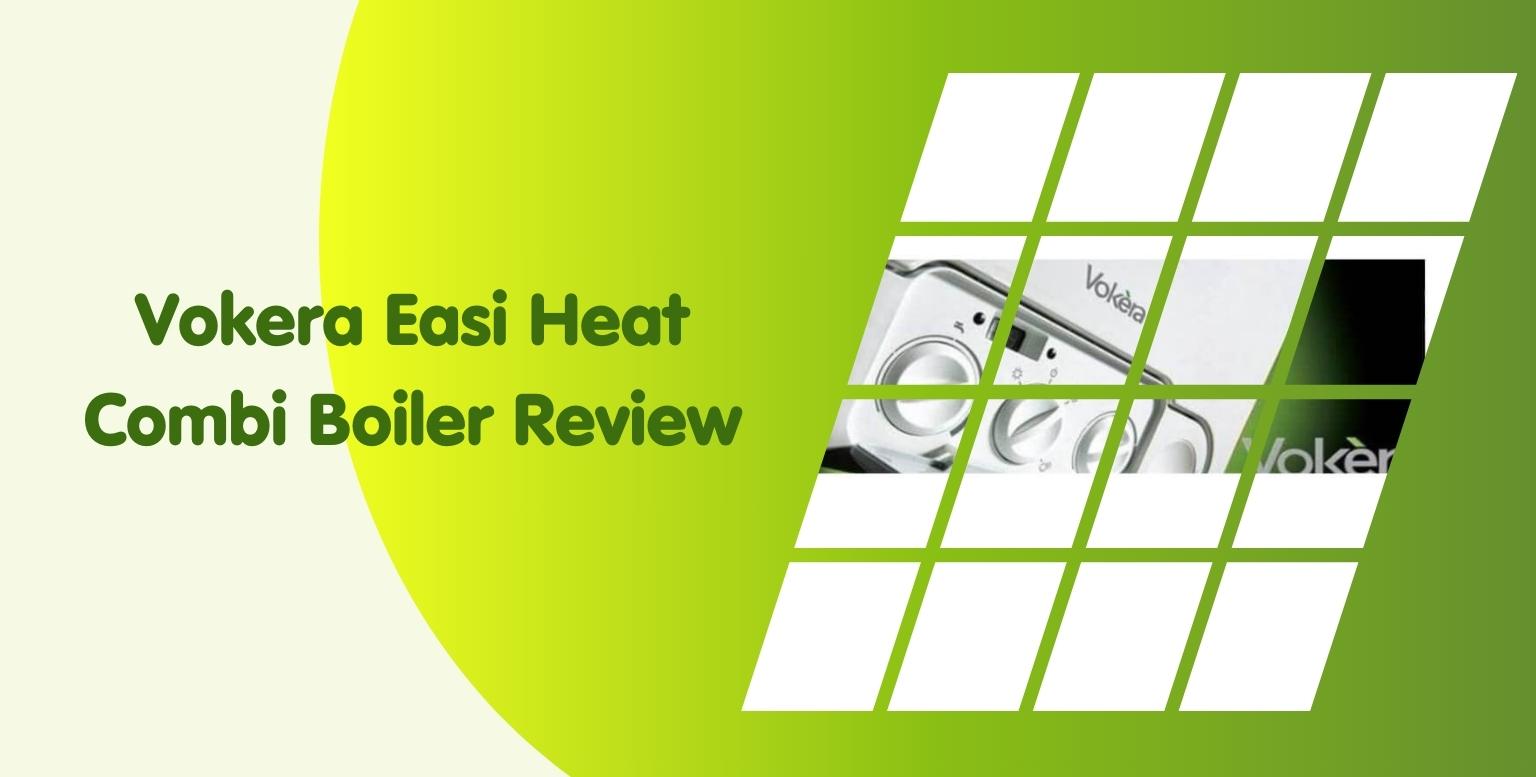 Vokera Easi Heat 29kW Combi Boiler Review:
