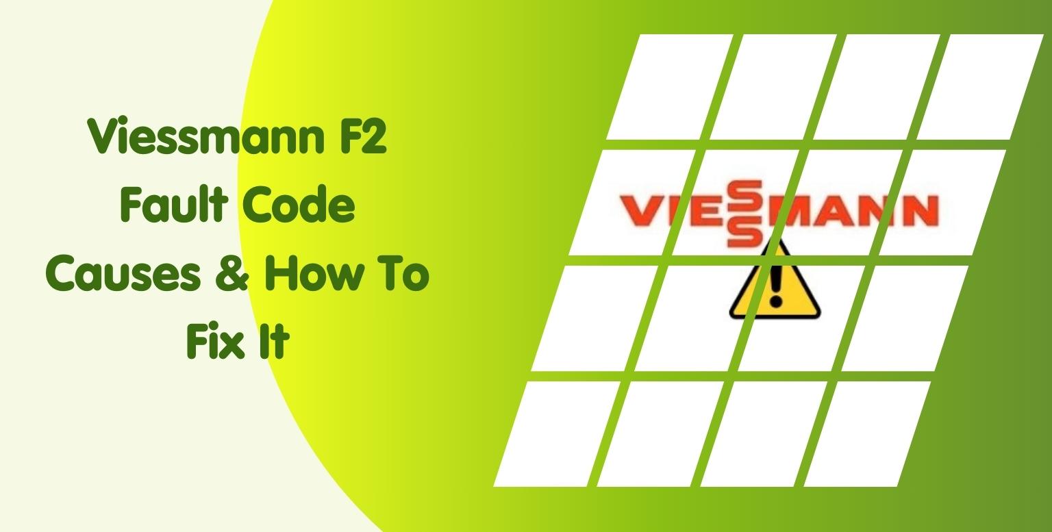 Viessmann F2 Fault Code Causes & How To Fix It