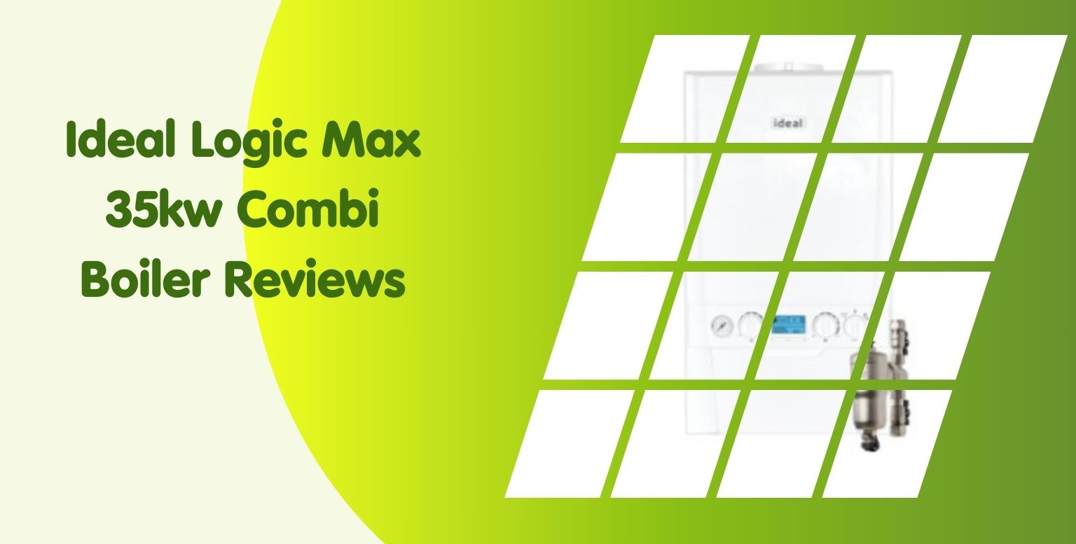 Ideal Logic Max 35kw Combi Boiler Reviews