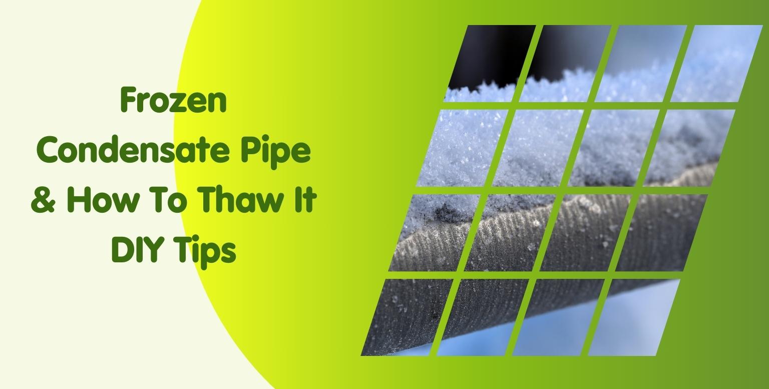 Frozen Condensate Pipe & How To Thaw It DIY Tips