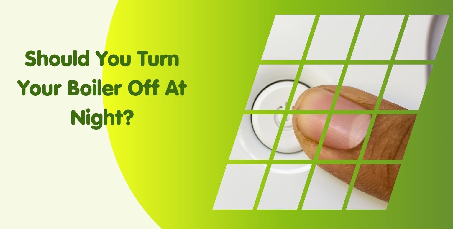 A graphic with a green gradient background poses the question, "Should You Turn Your Boiler Off At Night?" on the left. On the right, a finger is pressing a button, overlaid with a grid pattern—perfect for those considering gas boiler installation from companies online.