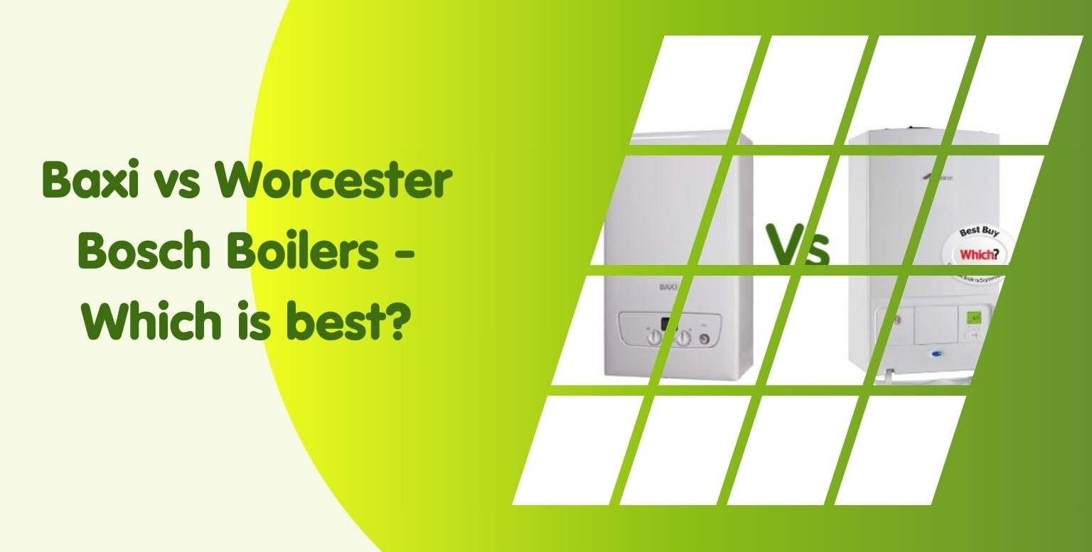 Baxi vs Worcester Bosch Boilers – Which is best?