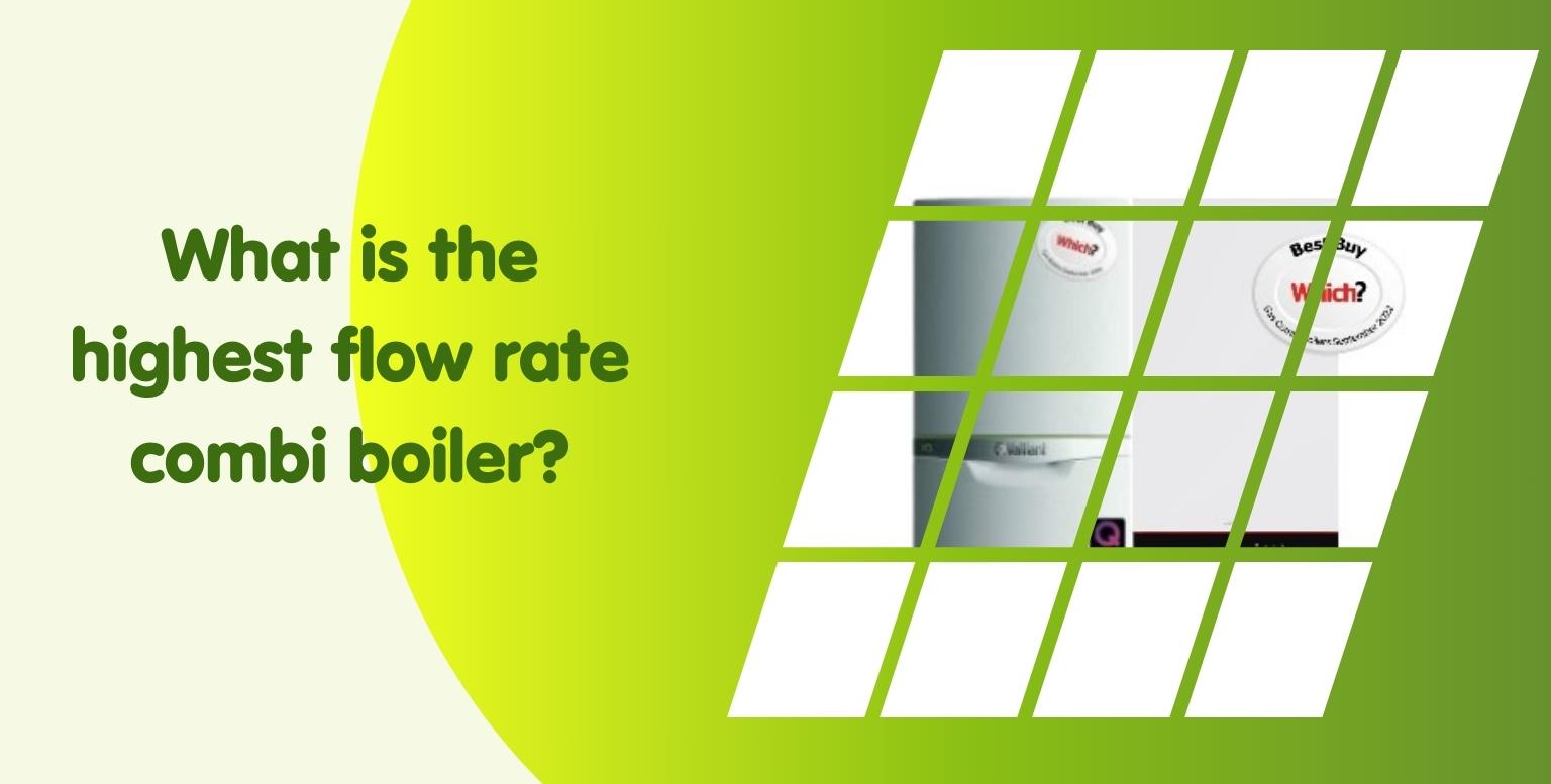 What is The Highest Flow Rate Combi Boiler?