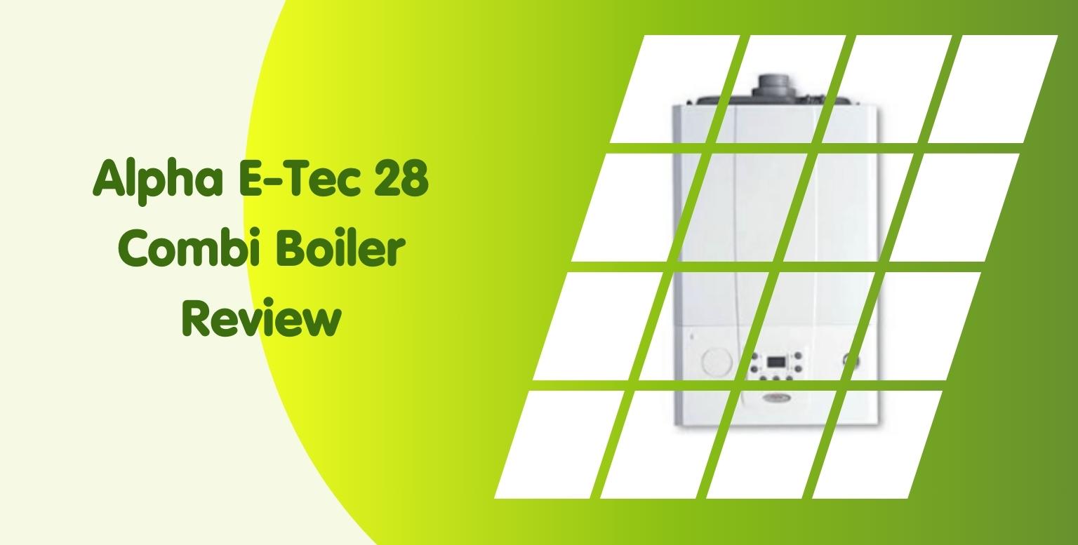 Image of a boiler with a graphic overlay of green squares. The text reads "Alpha E-Tec 28 Combi Boiler Review" on a green and yellow gradient background, highlighting trusted boiler installation companies for seamless gas boiler installation experiences.
