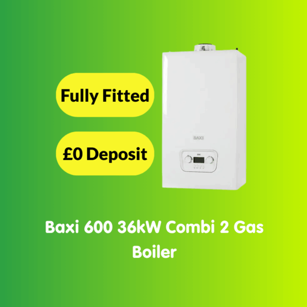 White boiler on a green and yellow gradient background, with text: “Fully Fitted,” “£0 Deposit,” and “Baxi 600 36kW Combi 2 Gas Boiler.” Features the Baxi 600 range, including efficient Gas Boiler options like the 30kW Combi.