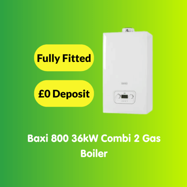 A white Baxi 800 36kW Combi 2 gas boiler and “Fully Fitted,” “£0 Deposit,” and “Baxi 800 36kW Combi 2 Gas Boiler” text on a green gradient background. Discover more options like the efficient Baxi 600 or the popular Gas Boiler range.